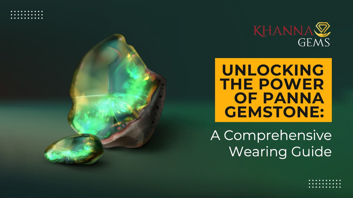 Unlocking the Power of Panna Gemstone: A Comprehensive Wearing Guide