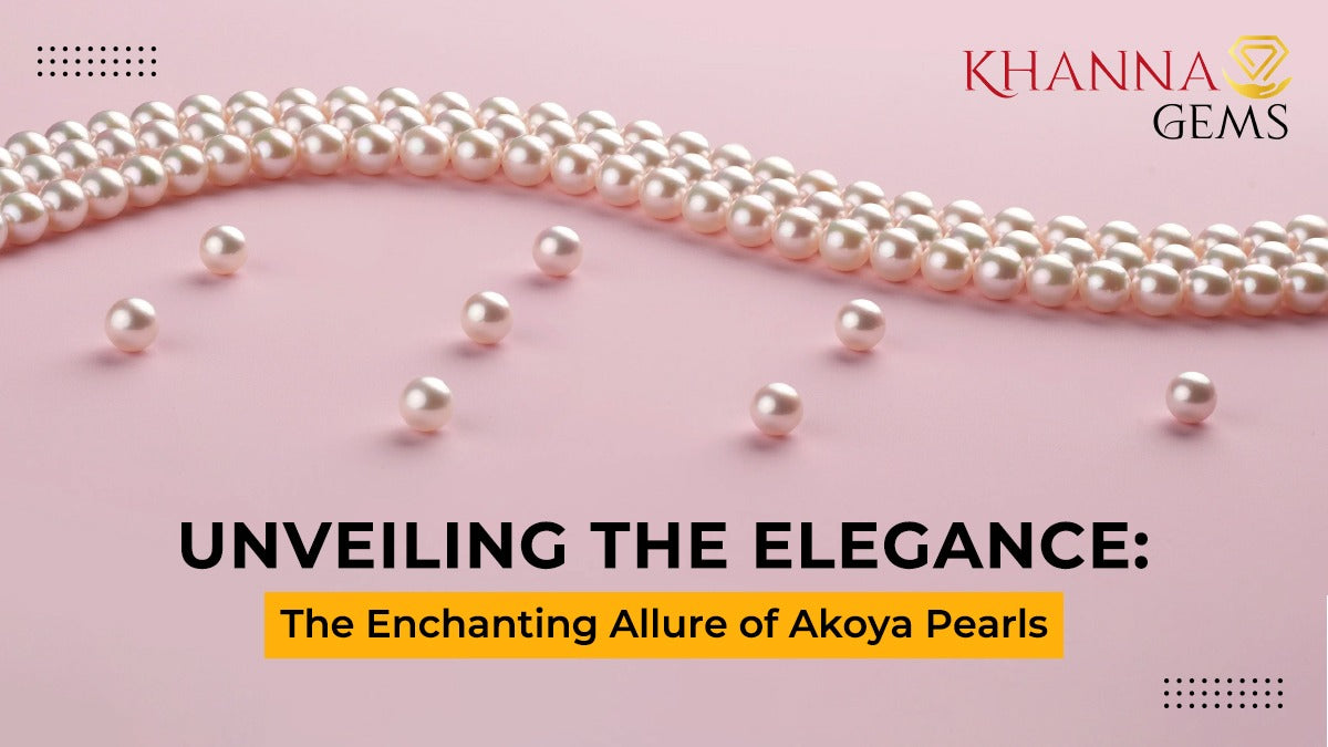 Unveiling the Elegance: The Enchanting Allure of Akoya Pearls