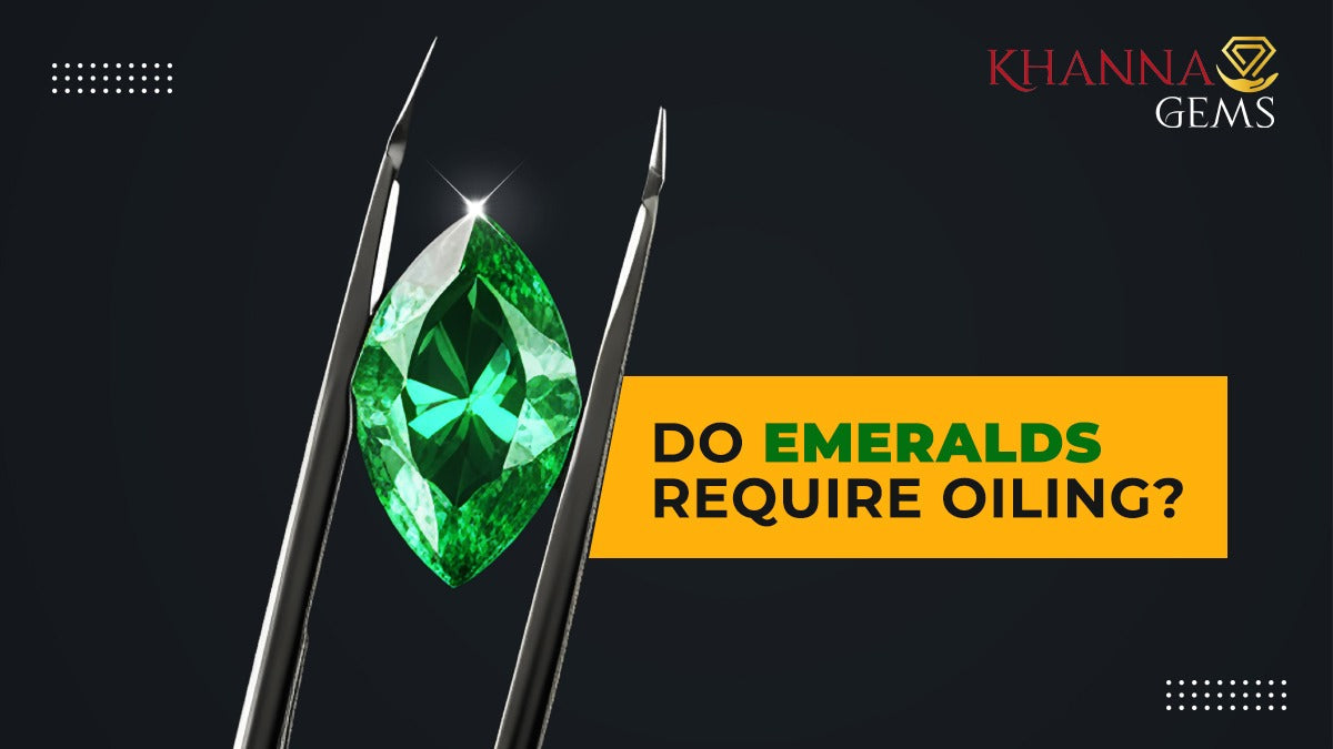 Do emeralds require oiling?