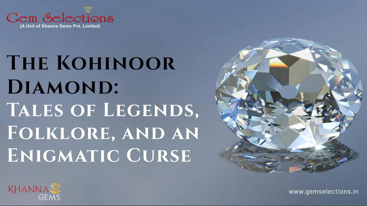 The Kohinoor Diamond: Tales of Legends, Folklore, and an Enigmatic Curse