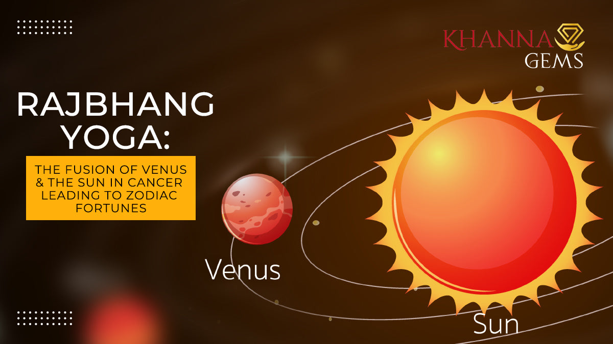 Rajbhang Yoga: The Fusion of Venus and the Sun in Cancer Leading to Zodiac Fortunes