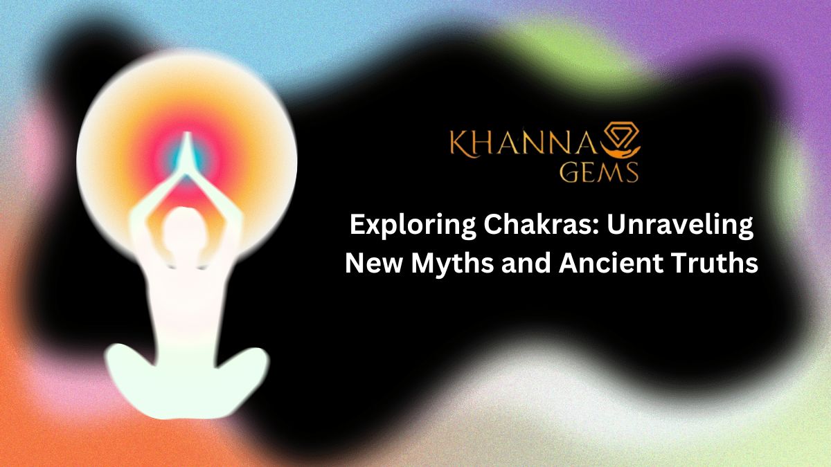 Exploring Chakras: Unraveling New Myths and Ancient Truths