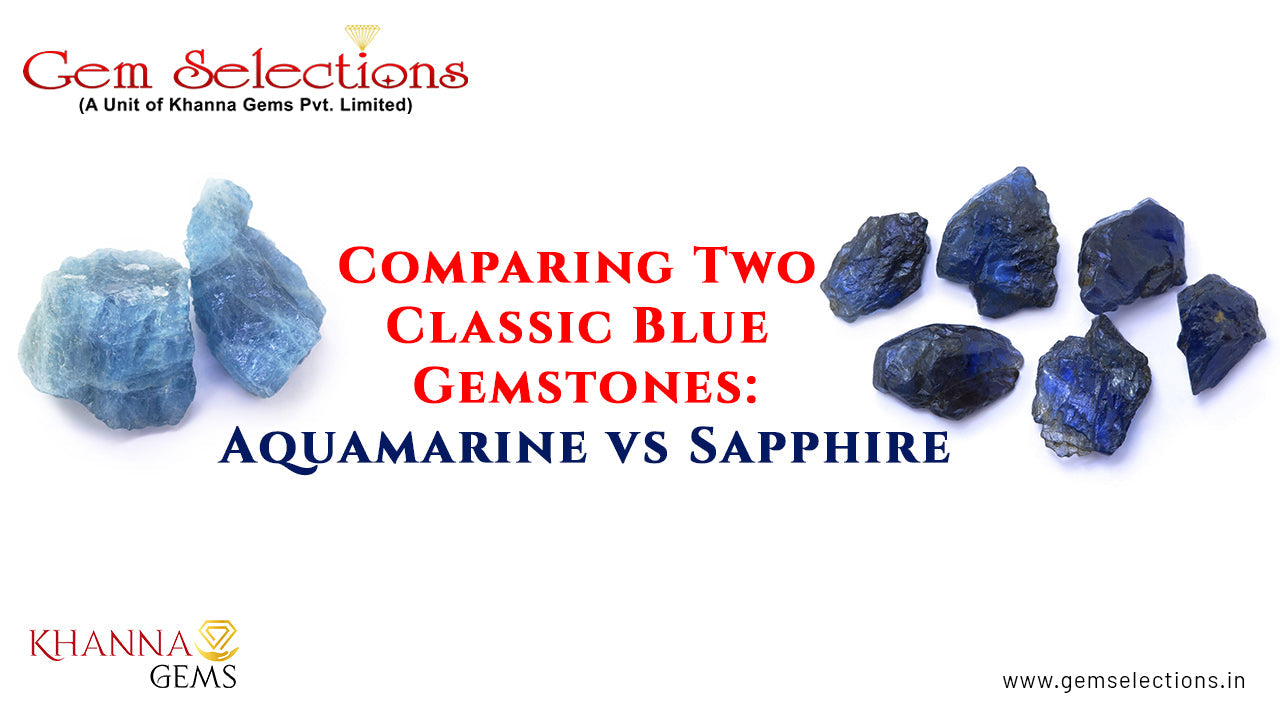 Comparing Two Classic Blue Gemstones: Aquamarine vs Sapphire