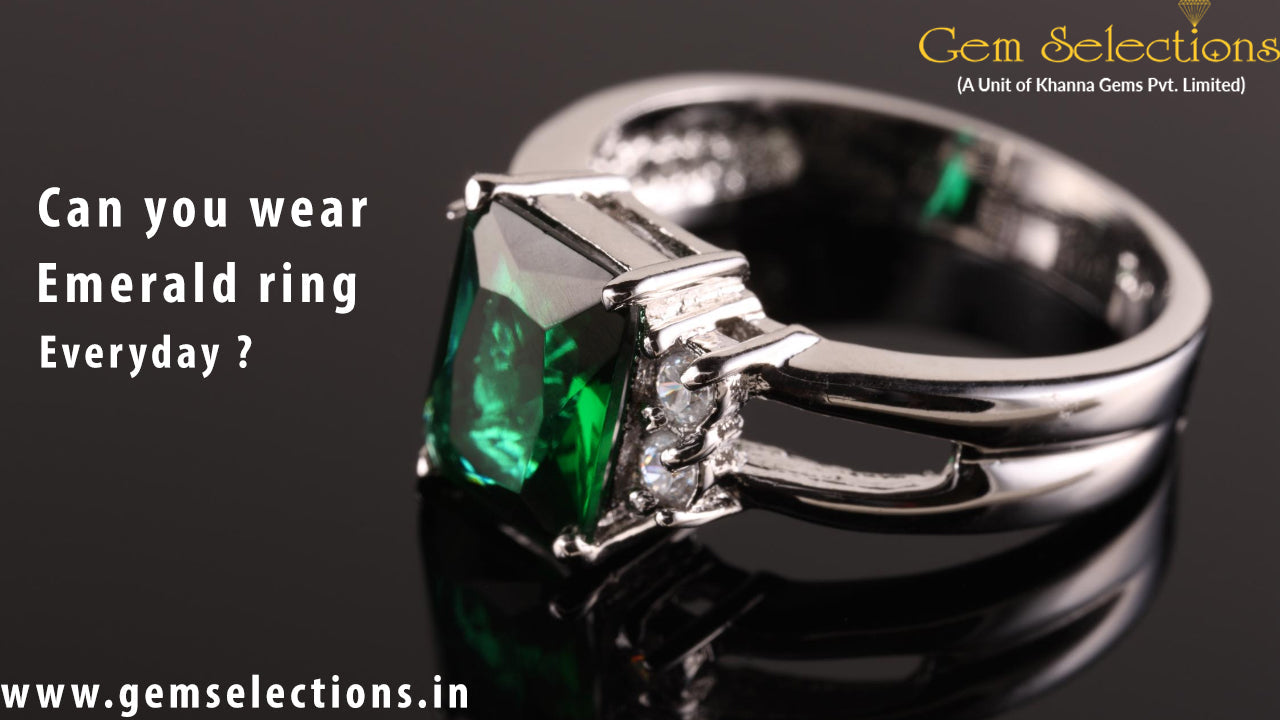 Can you wear an emerald ring everyday?