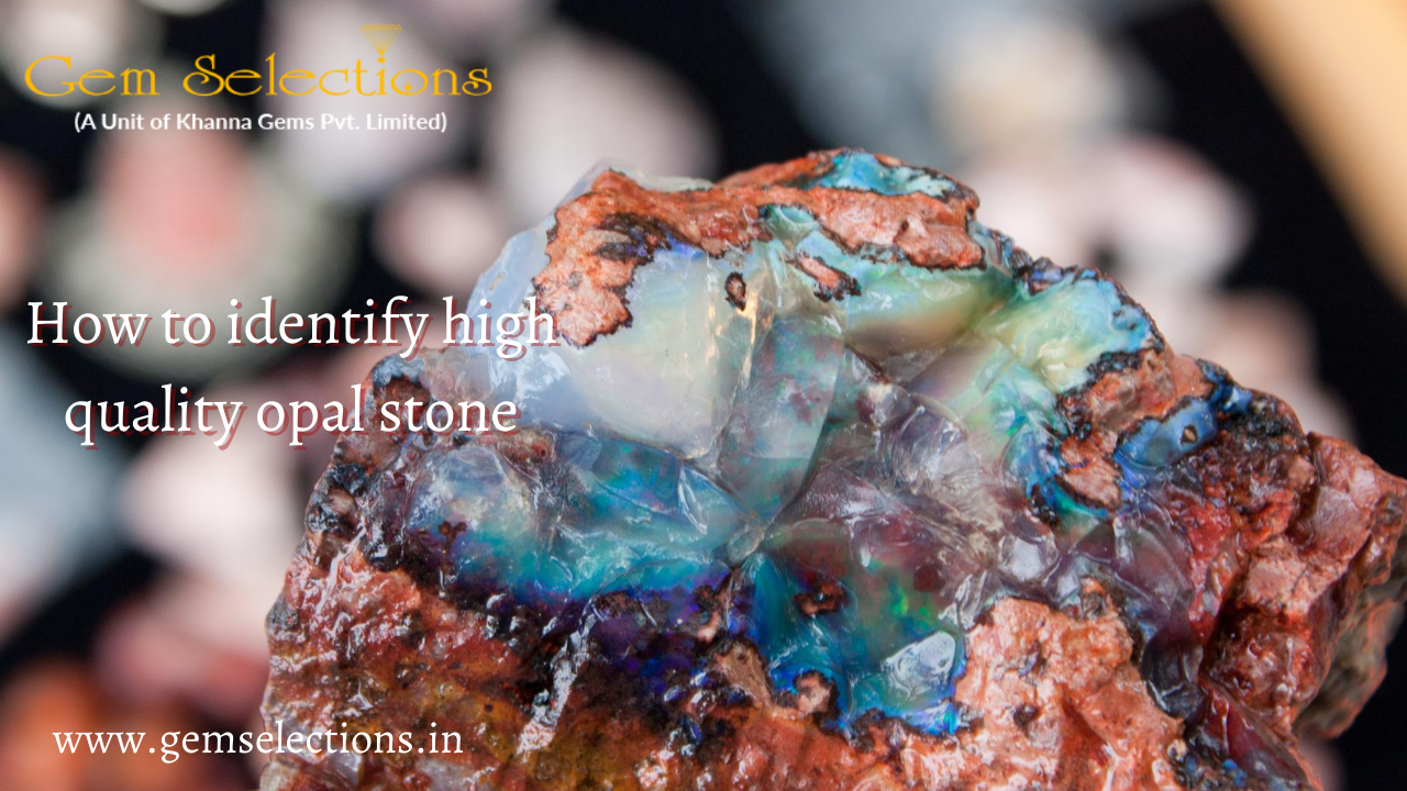 How to identify high-quality Opal stone?