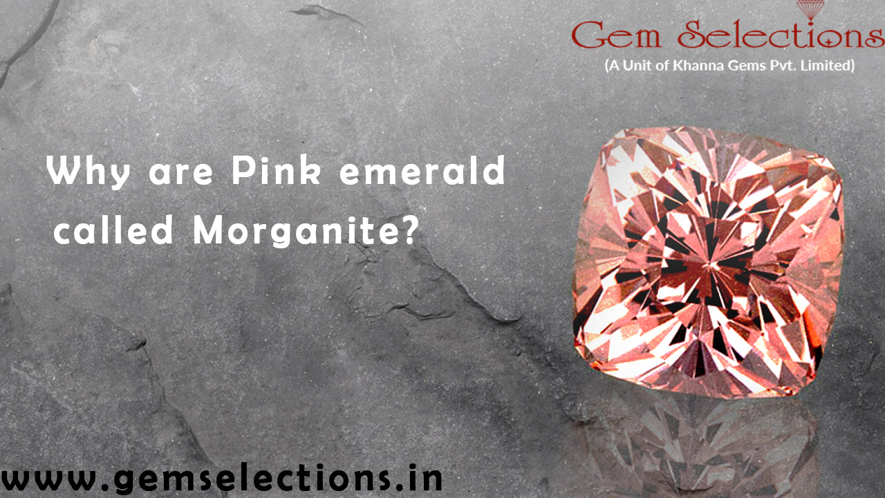 Why are Pink emerald called Morganite?