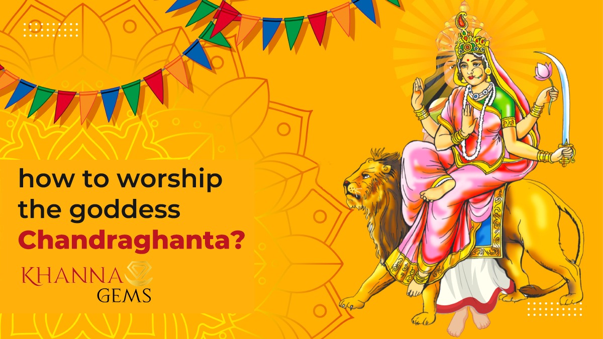 HOW TO WORSHIP THE GODDESS CHANDRAGHANTA?