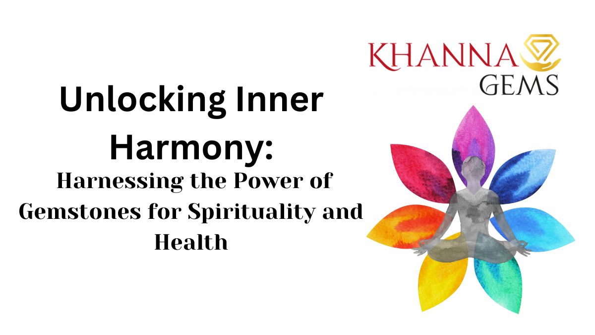 Unlocking Inner Harmony: Harnessing the Power of Gemstones for Spirituality and Health