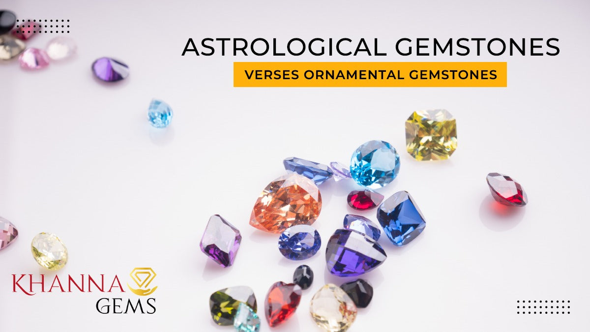 Astrological Gemstones verses Ornamental Gemstones