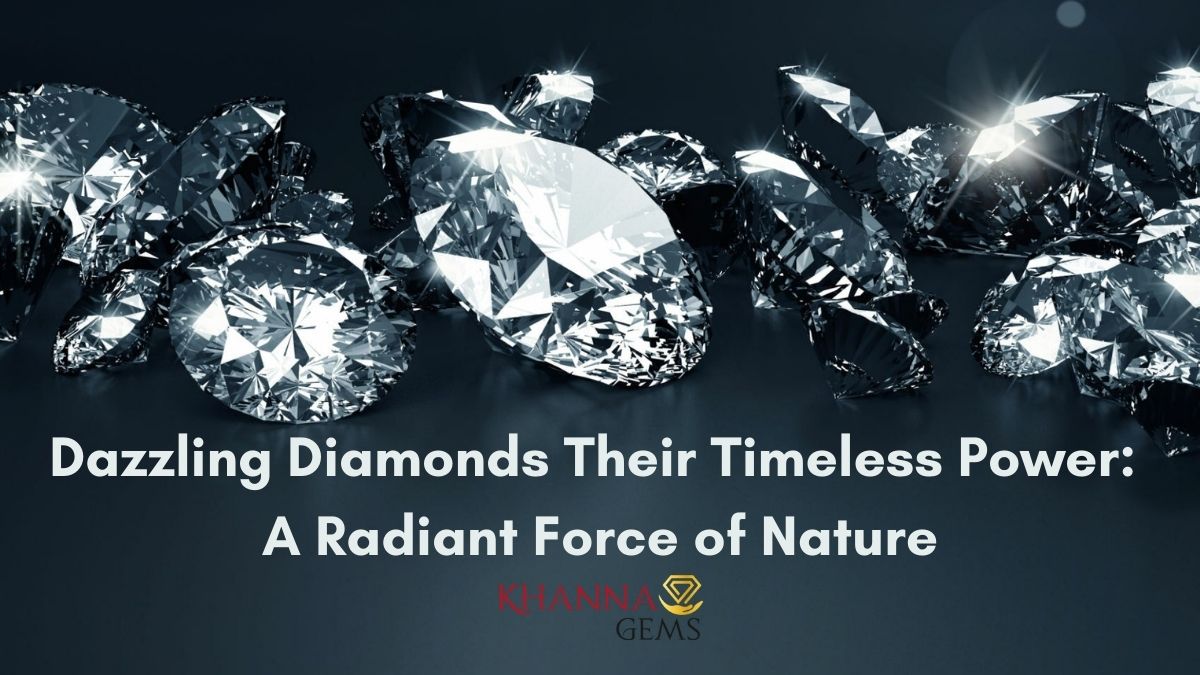 Dazzling Diamonds Their Timeless Power: A Radiant Force of Nature