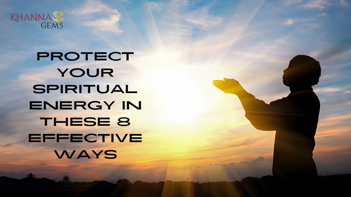 Protect Your Spiritual Energy in These 8 Effective Ways