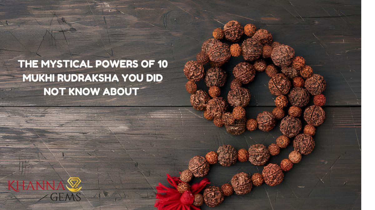 THE MYSTICAL POWERS OF 10 MUKHI RUDRAKSHA YOU DID NOT KNOW ABOUT