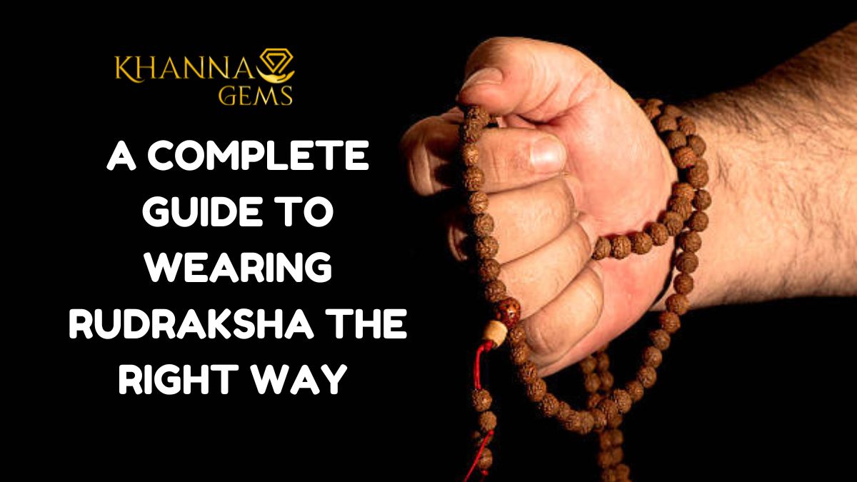 A COMPLETE GUIDE TO WEARING RUDRAKSHA THE RIGHT WAY