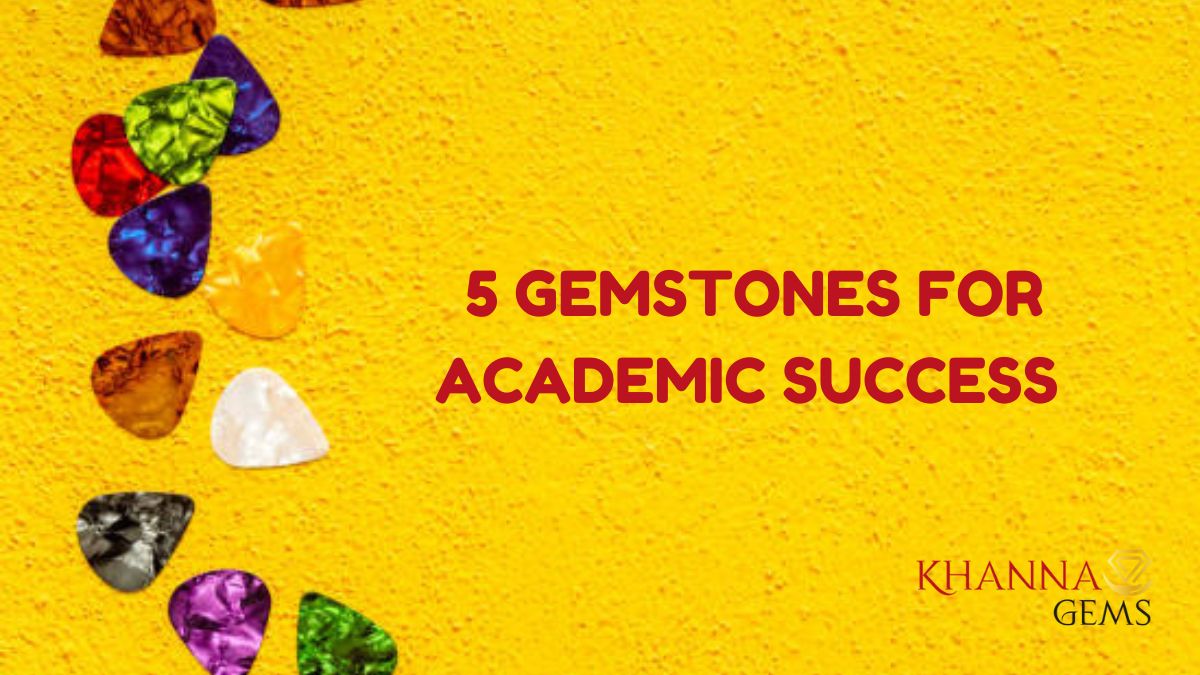 5 GEMSTONES FOR ACADEMIC SUCCESS