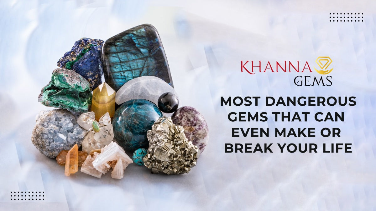 Most Dangerous Gems That Can Even Make Or Break Your Life