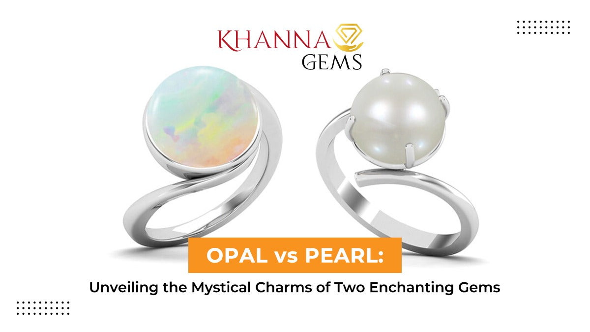 Opal vs. Pearl: Unveiling the Mystical Charms of Two Enchanting Gems