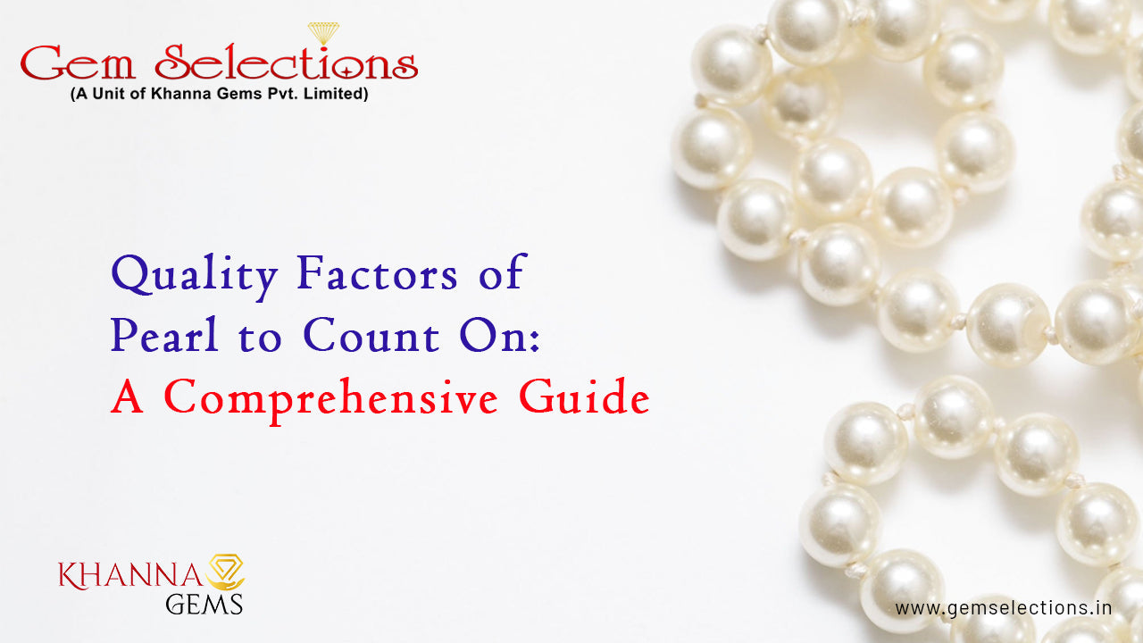 Quality Factors of Pearl to Count On: A Comprehensive Guide