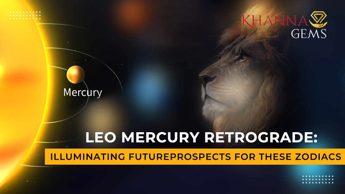 Leo Mercury Retrograde: Illuminating Future Prospects for These Zodiacs