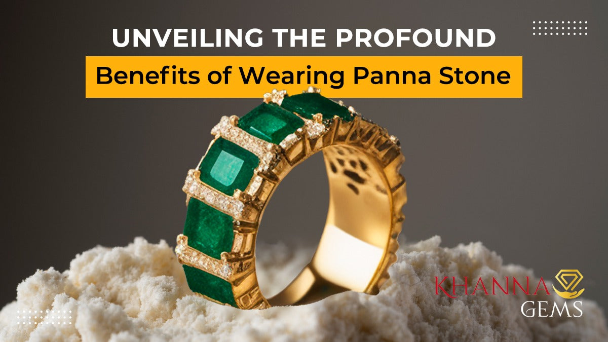 Unveiling the Profound Benefits of Wearing Panna Stone