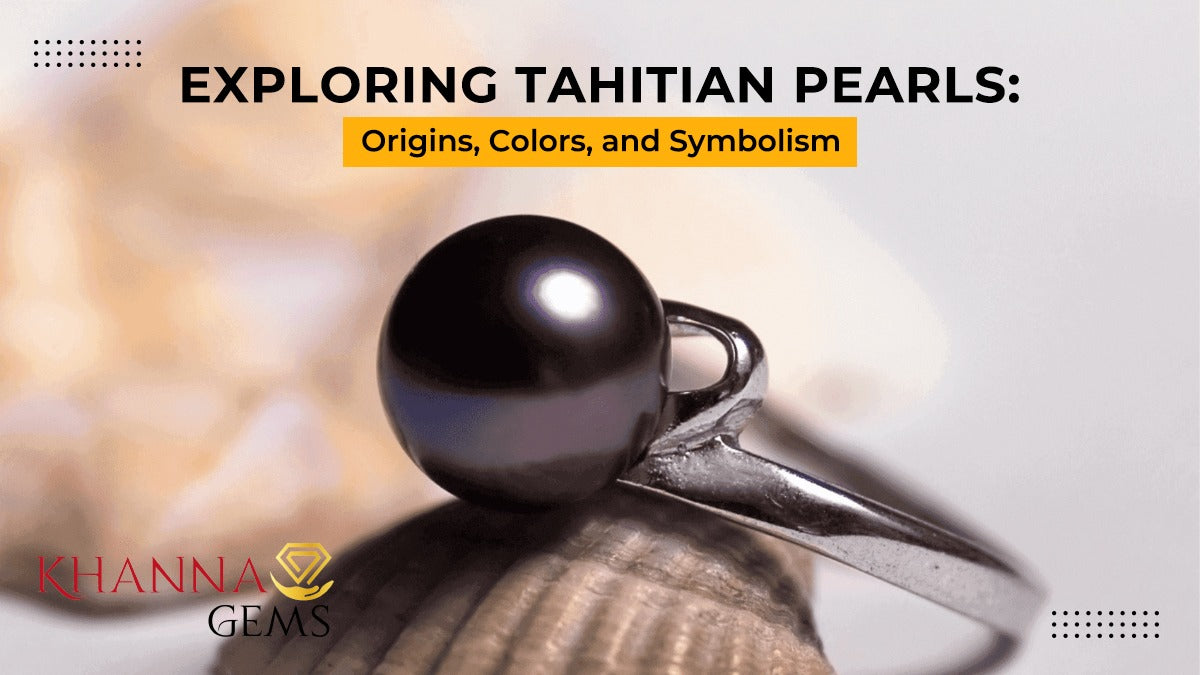 Exploring Tahitian Pearls: Origins, Colors, and Symbolism