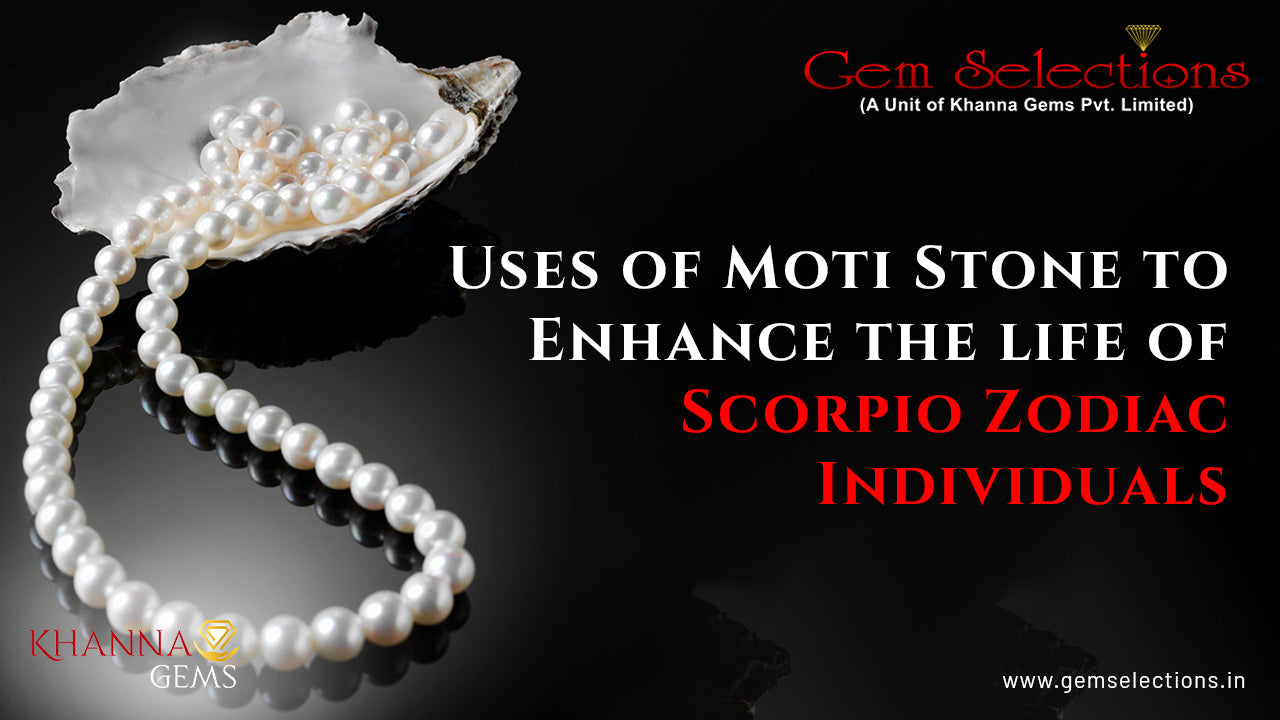 Uses of Moti Stone to Enhance the life of Scorpio Zodiac Individuals