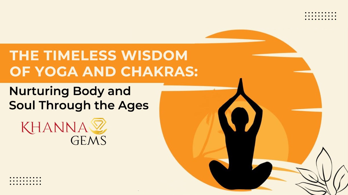 The Timeless Wisdom of Yoga and Chakras: Nurturing Body and Soul Through the Ages