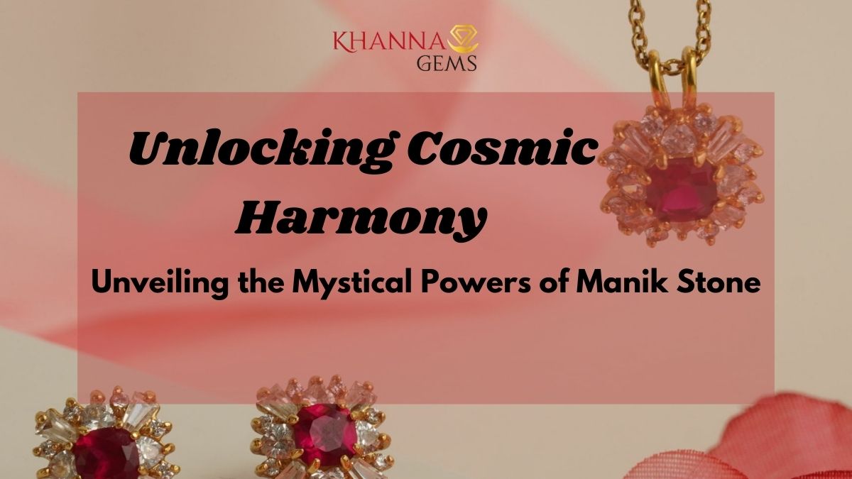 Unlocking Cosmic Harmony: Unveiling the Mystical Powers of Manik Stone