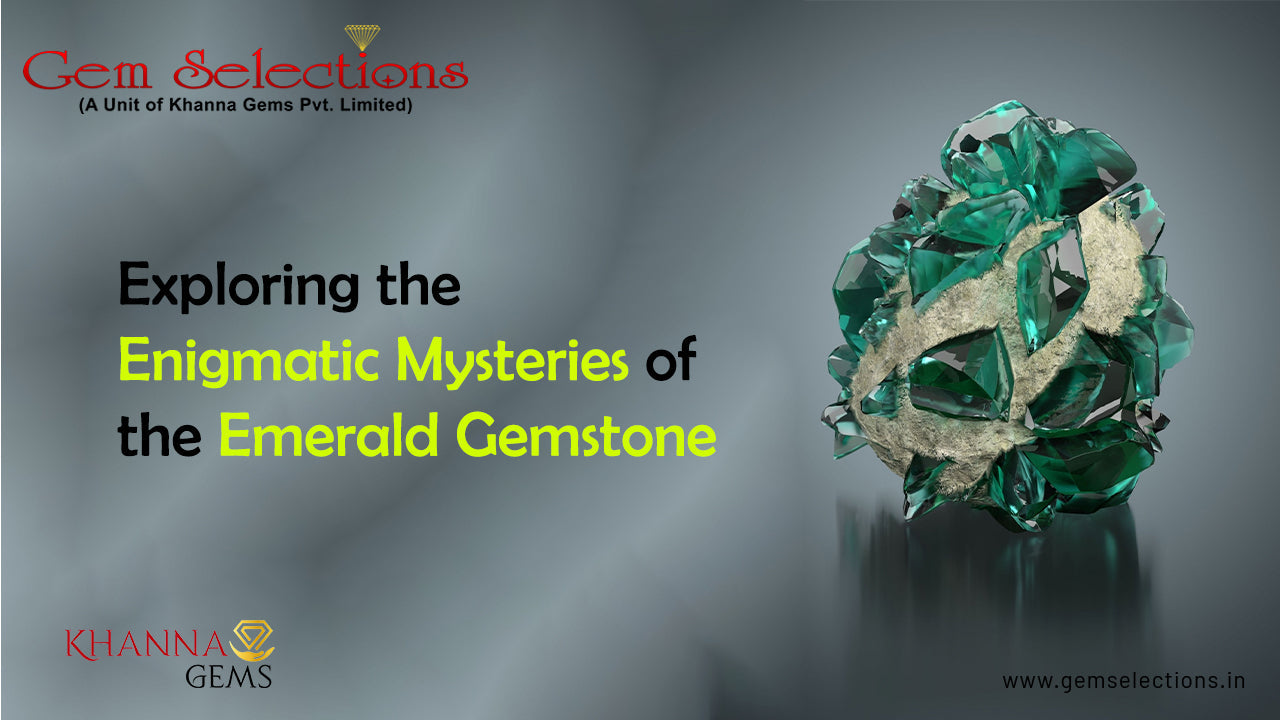 Exploring the Enigmatic Mysteries of the Emerald Gemstone