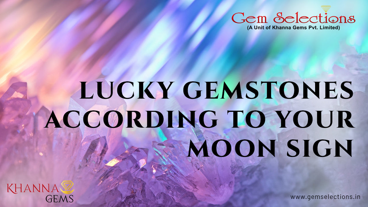 LUCKY GEMSTONES ACCORDING TO YOUR MOON SIGN