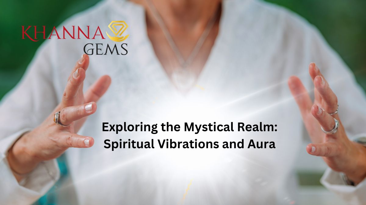 Exploring the Mystical Realm: Spiritual Vibrations and Aura