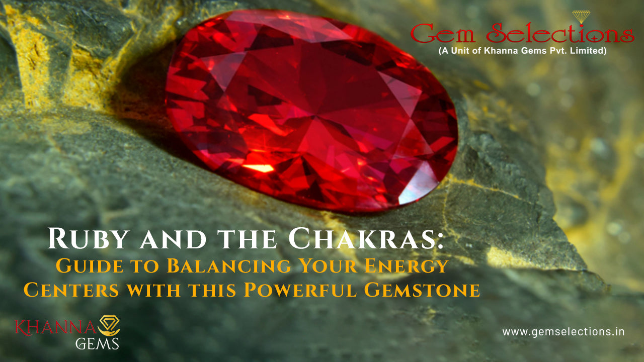 Ruby and the Chakras: A Guide to Balancing Your Energy Centers with this Powerful Gemstone