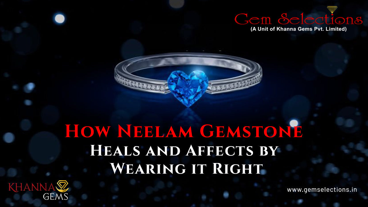 How Neelam Gemstone Heals and Affects by Wearing it Right