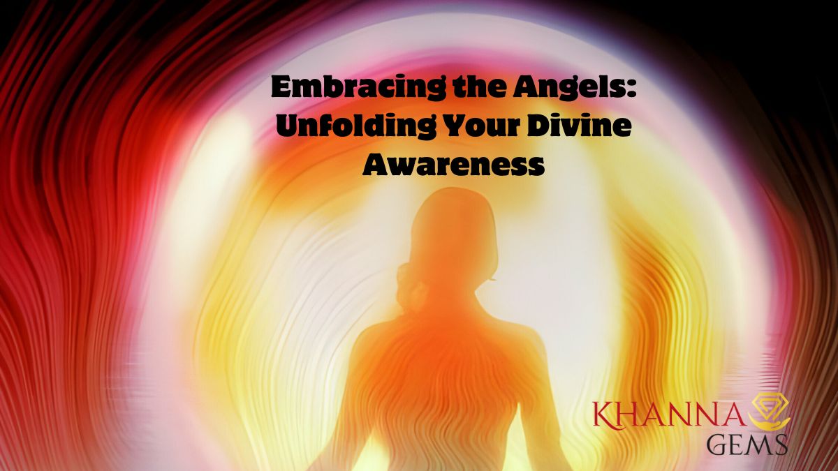 Embracing the Angels: Unfolding Your Divine Awareness