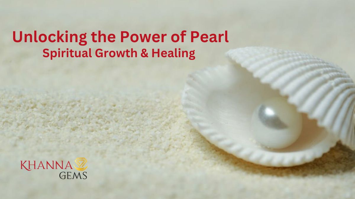 Unlocking the Power of Pearl: Spiritual Growth & Healing