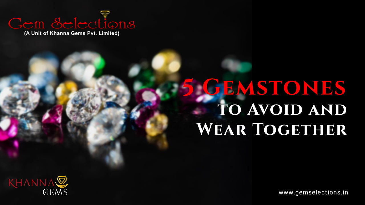 5 Gemstones to Avoid and Wear Together