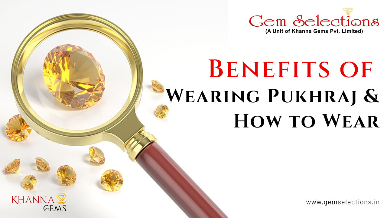 Benefits of Wearing Pukhraj and How to Wear