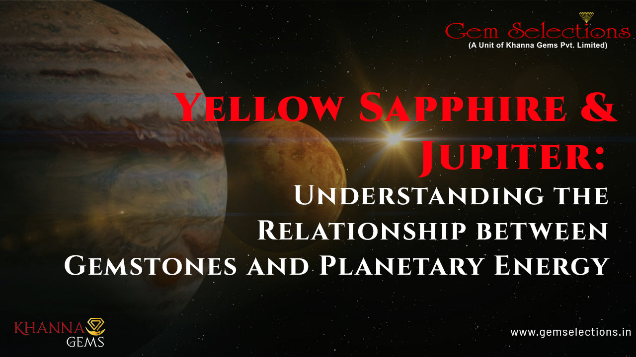 Yellow Sapphire and Jupiter: Understanding the Relationship between Gemstones and Planetary Energy