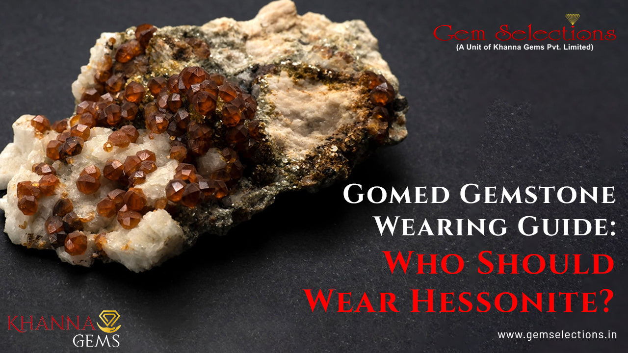 Gomed Gemstone Wearing Guide: Who Should Wear Hessonite?