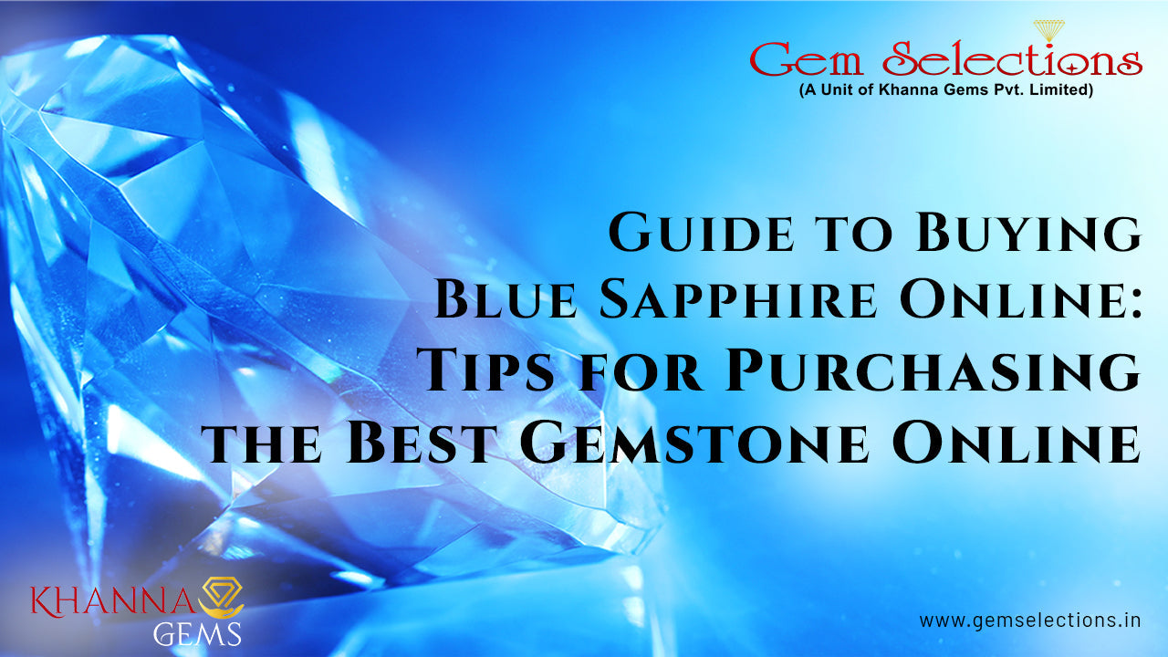 Guide to Buying Blue Sapphire Online: Tips for Purchasing the Best Gemstone Online