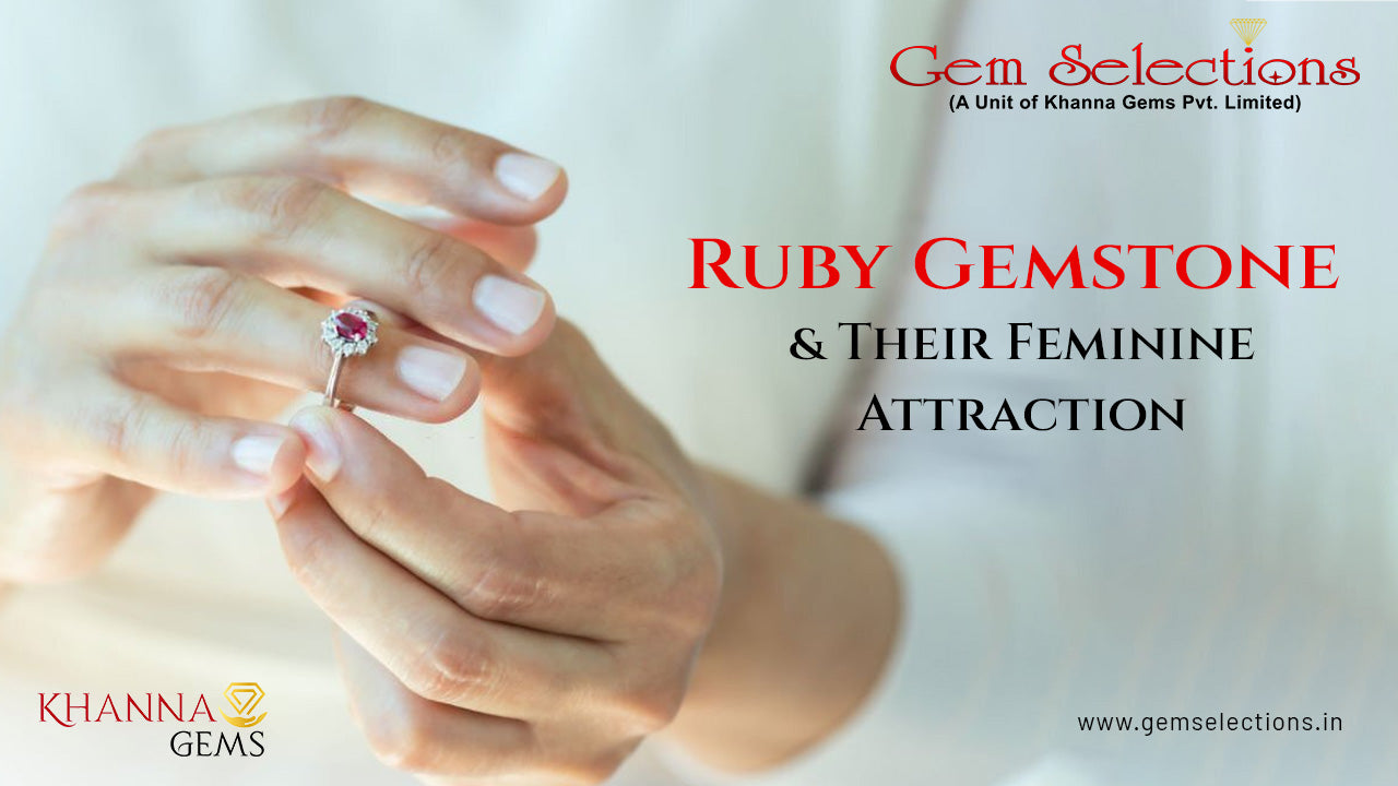 Ruby Gemstone and Their Feminine Attraction